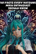 101 Facts Every Hatsune Miku Enthusiast Should Know - The Ultimate Guide to Your Favorite Virtual Pop Star