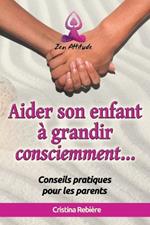 Aider son Enfant ? Grandir Consciemment