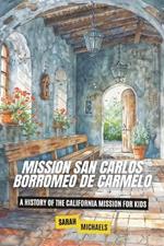 Mission San Carlos Borromeo de Carmelo: A History of the California Mission for Kids