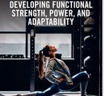 A 'How-to' Guide in Developing Functional Strength, Power & Adaptability