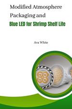 Modified Atmosphere Packaging and Blue Led For Shrimp Shelf Life