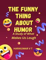 The Funny Thing about Humor: A Study of What Makes Us Laugh