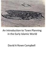 An Introduction to town Planning in the Early Islamic World