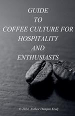 Guid to coffee culture for Hospitality and Enthusiasts