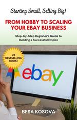 Starting Small, Selling Big! From Hobby to Scaling Your eBay Business