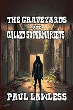 The Graveyards are Called Supermarkets