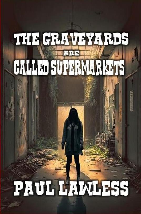 The Graveyards are Called Supermarkets