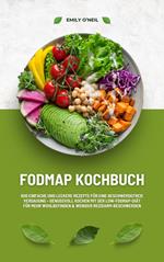 FODMAP Kochbuch: 600 einfache und leckere Rezepte für eine beschwerdefreie Verdauung – Genussvoll Kochen mit der Low-FODMAP-Diät für mehr Wohlbefinden und weniger Reizdarm-Beschwerden