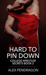 Hard To Pin Down (College Wrestler Secrets Book 2)