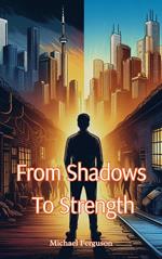 From Shadows To Strength