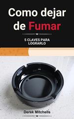 Como dejar de Fumar. 5 Claves para lograrlo