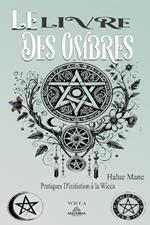 Le Livre des Ombres - Pratiques D'initiation ? la Wicca