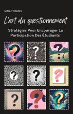 L’art Du Questionnement : Stratégies Pour Encourager La Participation Des Étudiants