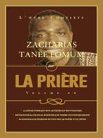 L’Œuvre complète de Zacharias Tanee Fomum sur la Prière (Vol. 1)