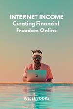 Internet Income: Creating Financial Freedom Online
