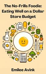 The No-Frills Foodie: Eating Well on a Dollar Store Budget