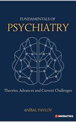 Fundamentals of Psychiatry: Theories, Advances and Current Challenges