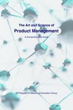 The Art and Science of Product Management: A Comprehensive Guide