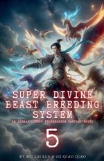 Super Divine Beast Breeding System: An Isekai LitRPG Progression Fantasy Novel