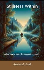 Stillness Within - A journey to calm the overactive mind