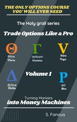 Trade Options Like a Pro - Your Ultimate Beginner's Guide to Options Trading - Volume 1