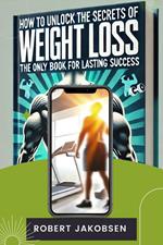 How to Unlock the Secrets of Weight Loss for Lasting Success