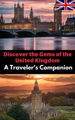 Discover the Gems of the United Kingdom : A Traveler's Companion