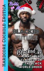 Blacked by Santa and Claimed for the Black World Order (Blacked Future)