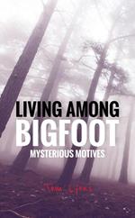 Living Among Bigfoot: Mysterious Motives