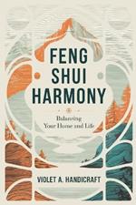 Feng Shui Harmony: Balancing Your Home and Life