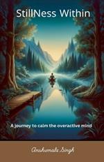 Stillness Within - A journey to calm the overactive mind