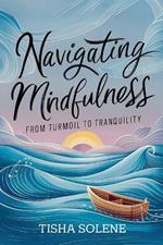 Navigating Mindfulness: From Turmoil to Tranquility