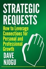 Strategic Requests: How to Leverage Connections for Personal and Professional Growth