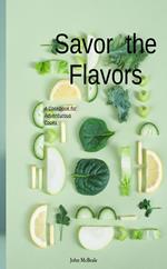 Savor the Flavors: A Cookbook for Adventurous Cooks