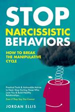Stop Narcissistic Behaviors: How to End the Manipulative Cycle. Proven Tools & Actionable Advice to Heal, Stop Hurting Those Who Love You & Build Healthy Relationships...Even If They Say You Cannot