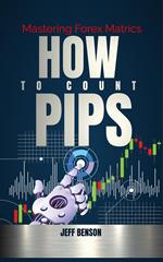 How to Count Pips : Mastering Forex Trading Metrics