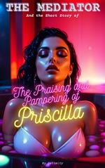 The Praising and Pampering of Priscilla