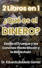 2 Libros en 1 ¿Qué es el DINERO? Desde la Prehistoria Hasta las Criptomonedas