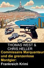 Commissaire Marquanteur und die grenzenlose Mordgier: Frankreich Krimi