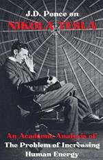 J.D. Ponce on Nikola Tesla: An Academic Analysis of The Problem of Increasing Human Energy