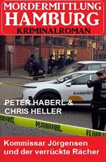 Kommissar Jörgensen und der verrückte Rächer: Mordermittlung Hamburg Kriminalroman