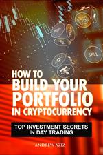 How to Build Your Portfolio in Cryptocurrency: Top investment secrets in day trading