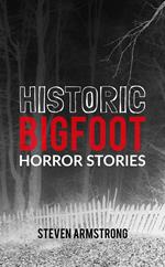 Historic Bigfoot Horror Stories