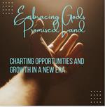 Embracing Gods Promised Land: Charting Opportunities and Growth in a New Era