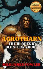 Agrotharn: The Blades & Blasters Show!