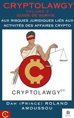 Cryptolawgy: Volume 2 Guide de survie aux risques juridiques liés aux activités des affaires crypto