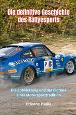 Die definitive Geschichte des Rallyesports: Die Entwicklung und der Einfluss einer Motorsporttradition