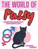 The World of Pussy - Learn the Secrets of Successful Sex