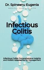 Infectious Colitis: Comprehensive Insights and Holistic Approaches for Management