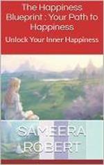 Happiness Blue Print : Your Path to Happiness Find Inner Peace